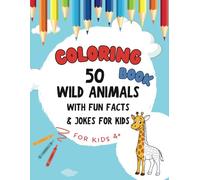 Wild Animals Coloring Book: 50 Wild Animals Coloring Book with Fun Facts & Jokes for Kids Ages 4+: Easy and Fun Wildlife Designs for Boys and Girls. Over 50 Pages, Perfect for Developing Creativity