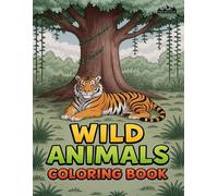 Wild Animals Coloring Book: 60 Unique and Artistic Sketches of Wild Animals in their Natural Habitat