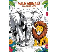 WILD ANIMALS COLORING BOOK: "A Calming Journey Through the Wilderness for Stress Relief and Fun"