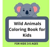 Wild Animals Coloring Book for Kids - Fun Nature Adventure for Ages 3-5: Explore the Jungle, Safari, and Forest with Cute and Majestic Animals to Color