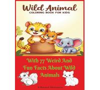 Wild Animals Coloring Book For Kids: With 77 Weird And Fun Facts About Wild Animals