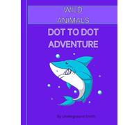 Wild Animals Dot to Dot Adventure: Connect the Dots & Explore!: Unleash your creativity and bring the animal kingdom to life!
