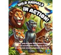 WILD ANIMALS IN ACTION!: 40 large, easy to color illustrations. Explore nature and discover the beauty of the world's most amazing animals! (Ages 3-10)