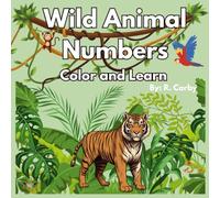 Wild Animals Numbers Color and Learn: A Fun Numbers 1-20 Coloring Book for Kids Ages 3-6 | Counting, Number Tracing, and Bonus Alphabet Writing ... Counting, Coloring, and ABC Letters