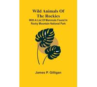Wild Animals of the Rockies With a List of Mammals found in Rocky Mountain National Park