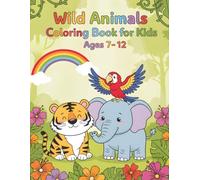 Wild Animals of the World Coloring Book for Kids Ages 7-12: Explore the Animal Kingdom: 55 Wild Animal Coloring Pages from Around the Globe!
