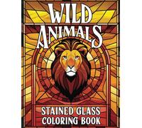 Wild Animals Stained Glass Coloring Book: Beautiful Wildlife Designs in Large Format for Relaxation and Creativity