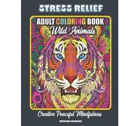 Wild Animals Stress Relief Adult Coloring Book: Creative Peaceful Mindfulness