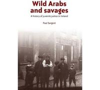 Wild Arabs and Savages by Paul Sargent Paul Sargent, (Auteur)