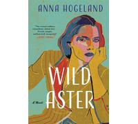 Wild Aster A Novel - Anna Hogeland - Bloomsbury Publishing - ebook (ePub) - Livre