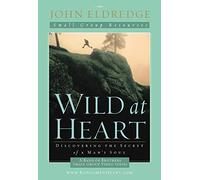 Wild at Heart: Discovering the Secret of a Man's Soul; 8-Part Study