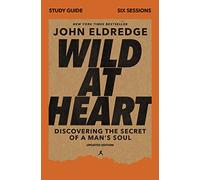 Wild at Heart Study Guide, Updated Edition: Discovering the Secret of a Man's Soul