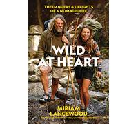 Wild at Heart: The Dangers & Delights of a Nomadic Life