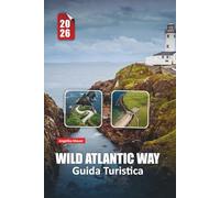 WILD ATLANTIC WAY GUIDA TURISTICA 2026: Scopri la costa accidentata dell'Irlanda con itinerari esperti, approfondimenti culturali e percorsi mozzafiato in a