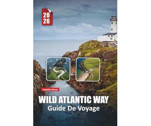 WILD ATLANTIC WAY GUIDE DE VOYAGE 2026: Découvrez la côte accidentée de l'Irlande grâce à des itinéraires d'experts, des perspectives culturelles et des itinéraires à couper le souffle