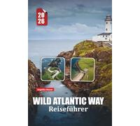 WILD ATLANTIC WAY REISEFÜHRER 2026: Entdecken Sie Irlands raue Küste mit Expertenrouten, kulturellen Einblicken und atemberaubenden Fahrrouten