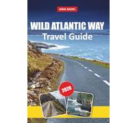 WILD ATLANTIC WAY TRAVEL GUIDE 2026: Scenic Coastal Drives, Cliffs of Moher, Ring of Kerry, Dingle Peninsula, Hidden Beaches, Local Villages and Flexible Road Trip Itineraries