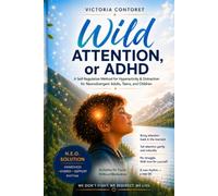 Wild Attention, or ADHD: A Self-Regulation Method for Hyperactivity and Distraction in Neurodivergent Adults, Teens, and Children - Activities for Focus Without Medication