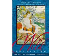 Wild Awakening: The Heart of Mahamudra and Dzogchen