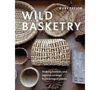 Wild Basketry: Making Baskets and Natural Cordage from Foraged Plants [Hardback]