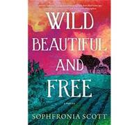 Wild Beautiful and Free by Sophfronia Scott Sophfronia Scott (Auteur)