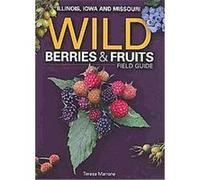 Wild Berries & Fruits Field Guide of Illinois, Iowa and Missouri Teresa Marrone (Auteur)