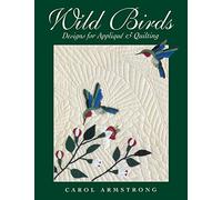 Wild Birds: Designs for Applique & Quilting