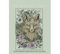 Wild Bloom: Forest Spirits: Adult Coloring Book of Animals, Flowers & Abstract Nature Patterns