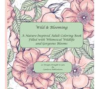 Wild & Blooming: An Adult Coloring Book of Whimsical Wildlife and Gorgeous Blooms