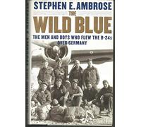 Wild Blue: The Men and Boys Who Flew the B-24s over Germany 1944-45