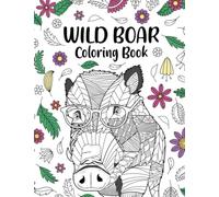 Wild Boar Coloring Book: Adult Coloring Books for Wild Animal Lovers, Zentangle & Mandala Patterns for Stress Relief, and Relaxation Freestyle Drawing Pages with Floral Cover
