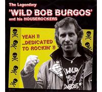 Wild Bob Burgos;His Houserockers - Yeah.Dedicated to Rockin' [Import]