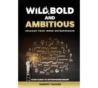 Wild, Bold and Ambitious: Unleash Your Inner Entrepreneur