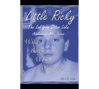 Wild Boys, Wise Woman: Little Ricky The Lad From Otter Lake Adolescent Adventures