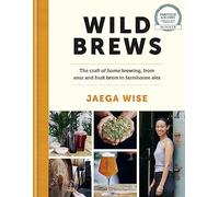 Wild Brews: Brewing wild beers at home, from beginner to expert