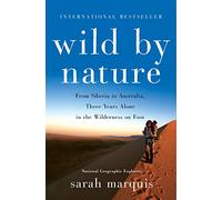 Wild by Nature: From Siberia to Australia, Three Years Alone in the Wilderness on Foot