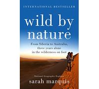 Wild by Nature: From Siberia to Australia, Three Years Alone in the Wilderness on Foot