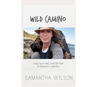 Wild Camino: I was born wild. I will die free. In between, I wander.