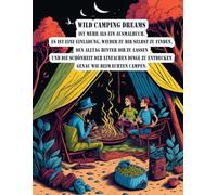 Wild Camping Dreams - Das große Ausmalbuch für Erwachsene, die Natur, Freiheit und das Vanlife lieben entführt dich auf eine kreative Reise in die ... zum Entspannen, Abschalten und Träumen ein.