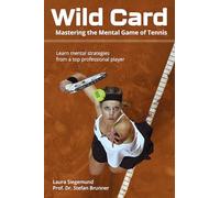 Wild Card: Mastering the Mental Game in Tennis, in Sport, and in Life