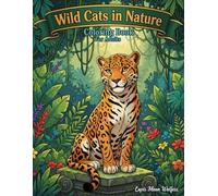 Wild Cats in Nature Coloring Book for Adults: 40 Detailed Black and White Illustrations of Majestic Wild Cats in Their Natural Habitats for Relaxation and Stress Relief