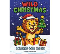 Wild Christmas, Colouring Book for Kids: Colouring Pages with cute wild animals ready for Christmas Time,