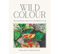 Wild Colour - Discovering Matisse and the Fauves Through Picture Study: Charlotte Mason Art Appreciation Series