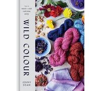 Wild Colour: How to Make and Use Natural Dyes
