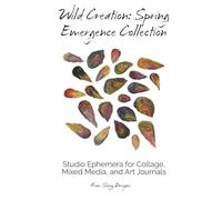 Wild Creation: Spring Emergence Collection: Studio Ephemera for Collage, Mixed Media, and Art Journals