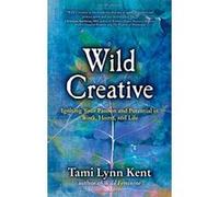 Wild Creative: Igniting Your Passion and Potential in Work, Home, and Life - [Livre en VO] Tami - Lynn Kent (Auteur)