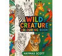 Wild Creature Coloring Adventure: Stress-Relief Art Therapy for All Ages with Amazing Animal Designs | Amazing Animal Design for Adults and Teen | Mindfulness and Stress Relief