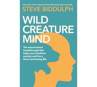 Wild Creature Mind: The Neuroscience Breakthrough That Helps You Transform Anxiety and Live a Fierce and Loving Life