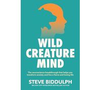 Wild Creature Mind: The Neuroscience Breakthrough that Helps You Transform Anxiety and Live a Fierce and Loving Life