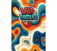 Wild Doodles: A Journal for Visual Exploration: 100 Clean Pages for Quick Sketches, Deep Work, and Creative Growth - For Artists, Students, and Dreamers